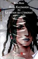 Olga Kaczmarok ou La Putain qui s'ignorait