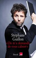 On m'a demandé de vous calmer
