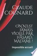 On n'Est Jamais Violee Par Hasard, Madame !: Impossible Accueil