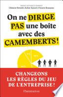 On ne dirige pas une boîte avec des camemberts !