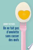 On ne fait pas d'omelette sans casser des œufs