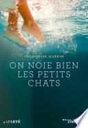On noie bien les petits  chats