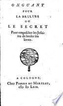 Onguant Pour La Brulure Ou Le Secret Pour empescher les Jésuites de bruler les livres