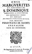 Onse Marguerites du parterre de S. Dominique amassees a l'instance des reverends peres du convents des freres prescheurs à Lille