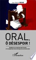 Oral, ô désespoir !