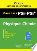 Oraux corrigés et commentés de physique-chimie PSI-PSI* - X, ENS, CentraleSupélec, Mines-Ponts, CCINP