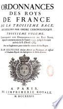 Ordonnance des Roys de France de la troisième race, recueillies par ordre chronologique. Avec des renvoys des unes aux autres, des sommaires, des observations sur le texte, & cinq tables. La I.ère des pâques, la 2.e des ordonnances par ordre de date, la 3.e des matières, la 4.e des noms des personnes, et la 5.e des noms des lieux. Premier volume [- vingt-et-unième volume]. Contenant ce qu'on a trouvé d'Ordonnances imprimées, ou manuscrites, depuis Hugues Capet, jusqu'à la fin du regne de Charles Le Bel. Par M. De Lauriere ancien avocat au parlement