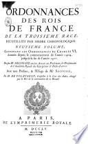 Ordonnance des Roys de France de la troisième race, recueillies par ordre chronologique. Avec des renvoys des unes aux autres, des sommaires, des observations sur le texte, & cinq tables. La I.ère des pâques, la 2.e des ordonnances par ordre de date, la 3.e des matières, la 4.e des noms des personnes, et la 5.e des noms des lieux. Premier volume [- vingt-et-unième volume]. Contenant ce qu'on a trouvé d'Ordonnances imprimées, ou manuscrites, depuis Hugues Capet, jusqu'à la fin du regne de Charles Le Bel. Par M. De Lauriere ancien avocat au parlement