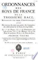 Ordonnance des Roys de France de la troisième race, recueillies par ordre chronologique. Avec des renvoys des unes aux autres, des sommaires, des observations sur le texte, & cinq tables. La I.ère des pâques, la 2.e des ordonnances par ordre de date, la 3.e des matières, la 4.e des noms des personnes, et la 5.e des noms des lieux. Premier volume [- vingt-et-unième volume]. Contenant ce qu'on a trouvé d'Ordonnances imprimées, ou manuscrites, depuis Hugues Capet, jusqu'à la fin du regne de Charles Le Bel. Par M. De Lauriere ancien avocat au parlement
