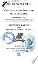 Ordonnance sur l'exercice et les evolutions de la cavalerie, du 6 decembre 1829, et instruction pour les exercices a pied et a cheval des dragons armes de fusil, du 1. septembre 1831