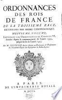 Ordonnances des roys de France de la troisième race, recueillies par ordre chronologique, avec des renvoys ...