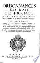 Ordonnances des roys de France de la troisième race, recueillies par ordre chronologique: ... Charles V, donnees depuis le commencement de l’annee 1374, jusqu’à la fin de son regne; et celles de Charles VI, depuis le commencement de son regne, jusques a la fin de l’annee 1382