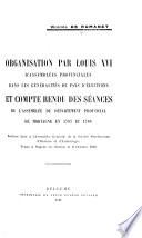 Organisation par Louis XVI d'assemblées provinciales dans les généralités de pays d'élections et compte rendu des séances de l'Assemblée du Département provincial de Mortagne en 1787 et 1788