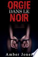 ORGIE DANS LE NOIR: Let the Game Begin....: (Histoire Érotique, Sexe Multiple, Première Fois, Soumission, Menottes)