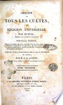 Origine de tous les cultes, ou religion universelle. Par Dupuis, membre de l'Institut de France. ... Avec une notice biographique sur la vie et les écrits de Depuis, par M. P.-R. Auguis, ...Tome premier [-septieme]