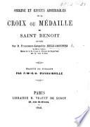 Origine et Effets admirables de la Croix ou Médaille de Saint Benoît ... Traduit de l'Italien par P. W. H. A. D'Avrainville