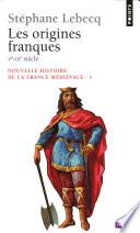 Origines franques - Ve-IXe siècle. Nouvelle histoire de la France médiévale (Les)