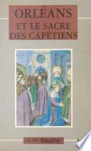 Orléans et le sacre des Capétiens : chroniques de 987 à 1022