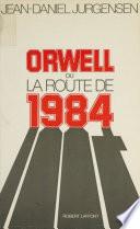 Orwell ou la Route de 1984