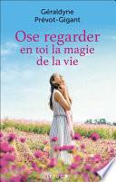 Ose regarder en toi la magie de la vie