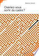 Oseriez-vous sortir du cadre ?