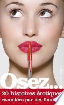 Osez 20 histoires érotiques racontées par des femmes