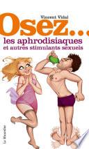 Osez les aphrodisiaques et autres stimulants sexuels