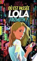 Où est passée Lola Frizmuth ?