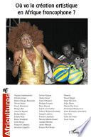 Où va la création artistique en Afrique francophone ?