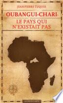 Oubangui-Chari, le pays qui n'existait pas