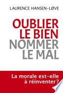Oublier le bien, nommer le mal