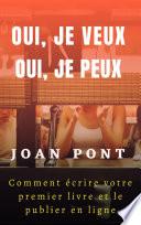 OUI, JE VEUX. OUI, JE PEUX. Comment écrire votre premier livre et le publier en ligne