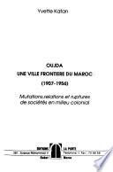 Oujda, une ville frontière du Maroc, 1907-1956