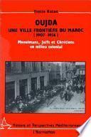 Oujda, une ville frontière du Maroc (1907-1956)