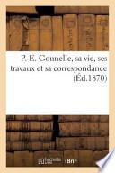P.-E. Gounelle, Sa Vie, Ses Travaux Et Sa Correspondance