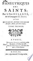 Panégyriques des Saints, ... avec quelques autres Sermons du mesme auteur, sur divers sujets