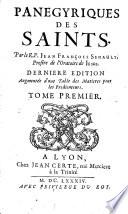 Panegyriques des saints. Par le R.P. Jean Francois Senault, prestre de l'oratoire de Jesus. ... Tome premier -troisieme