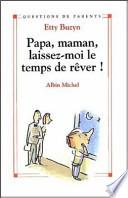 Papa, maman, laissez-moi le temps de rêver !