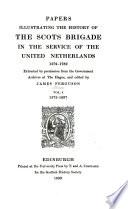 Papers Illustrating the History of the Scots Brigade in the Service of the United Netherlands, 1572-1782