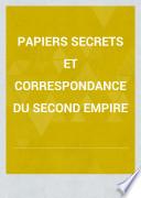 Papiers secrets et correspondance du second empire