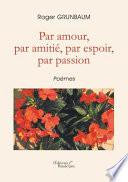 Par amour, par amitié, par espoir, par passion
