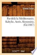 Par-Dela La Mediterranee. Kabylie, Aures, Kroumirie, (Ed.1887)