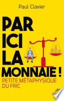 Par ici la monnaie ! Petite métaphysique du fric