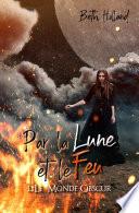 Par la Lune et le Feu - tome 1 Le Monde obscur