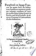 Paraphrase en langage francois des quatre liures des Institutions forenses, ou autrement practique iudiciaire, translatez de latin par maistre Iehan Imbert ... natif de la Rochelle, ... autheur dicelles Institutions