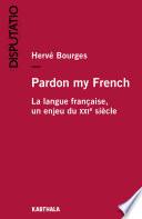 Pardon my French. La langue française, un enjeu du XXIe siècle