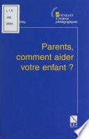 Parents, comment aider votre enfant ?