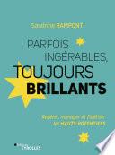 Parfois ingérables, toujours brillants