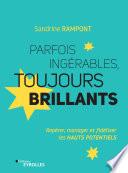 Parfois ingérables, toujours brillants