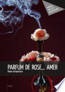 Parfum de rose amer